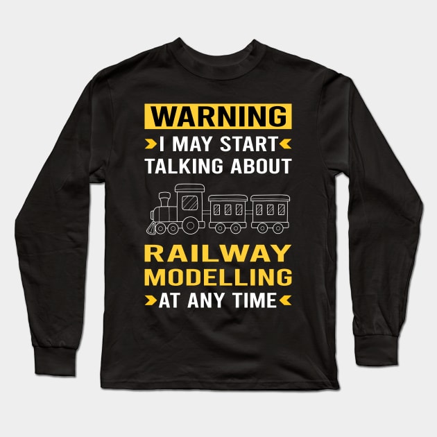 Warning Railway Modelling Model Railroading Train Trains Long Sleeve T-Shirt by Good Day